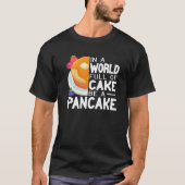 Be a Pancake maker  pancake  women cute pancakes Tシャツ (正面)
