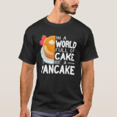 Be a Pancake maker   pancake   women cute pancakes Tシャツ (正面)