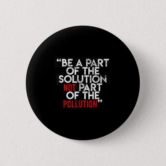 Be A Part Of The Solution Environmental Sayings Qu 缶バッジ (正面)