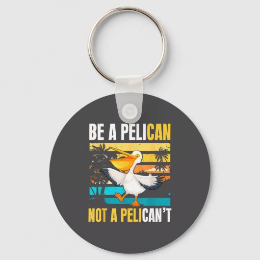 Be A Pelican Not A Pelican't Funny Bird Motivation キーホルダー (正面)