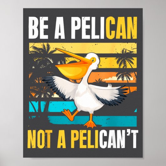 Be A Pelican Not A Pelican't Funny Bird Motivation ポスター (正面)
