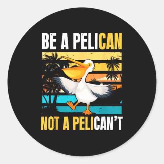 Be A Pelican Not A Pelican't Funny Bird Motivation ラウンドシール (正面)
