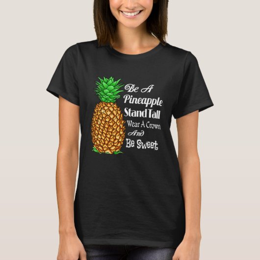 Be a Pineapple Stand Tall Wear a Crown and Be Swee Tシャツ (正面)