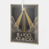 Be A Voice, Not An Echo ガラスオーナメント (正面左)