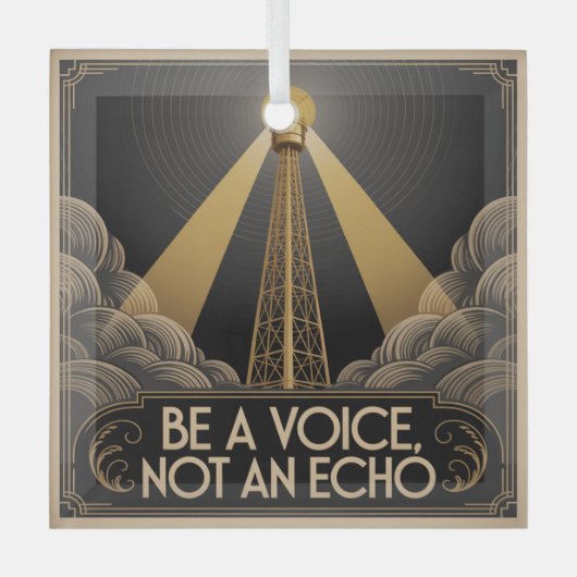 Be A Voice, Not An Echo ガラスオーナメント (正面)