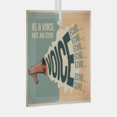 Be A Voice, Not An Echo ガラスオーナメント (正面右)