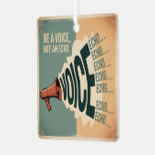 Be A Voice, Not An Echo メタルオーナメント (正面左)