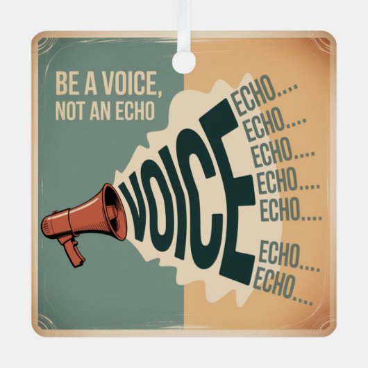 Be A Voice, Not An Echo メタルオーナメント (正面)