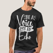 Be A Voice Not An Echo Motivation and Inspiration Tシャツ (正面)