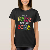 Be A Voice Not An Echo Motivation Inspiration Tシャツ (正面)