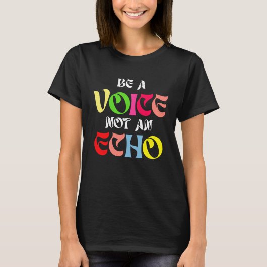 Be A Voice Not An Echo Motivation Inspiration Tシャツ (正面)
