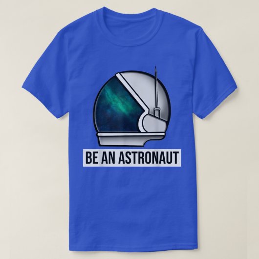 Be An Astronaut T-Shirt Tシャツ (デザイン正面)