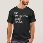 Be Awesome Read Books Tシャツ<br><div class="desc">Funny Quote for Book Lovers,  Librarians and Nerds. Grab yours today!</div>