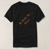 Be Bold Be Brave Inspirational Motivational T-Shir Tシャツ (デザイン正面)