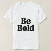Be Bold – Minimal Motivational Typography T-Shirt  Tシャツ (デザイン正面)
