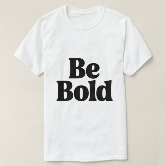 Be Bold – Minimal Motivational Typography T-Shirt Tシャツ (デザイン正面)