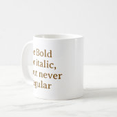 Be Bold or italic but never regular Cool Stylish コーヒーマグカップ (正面左)