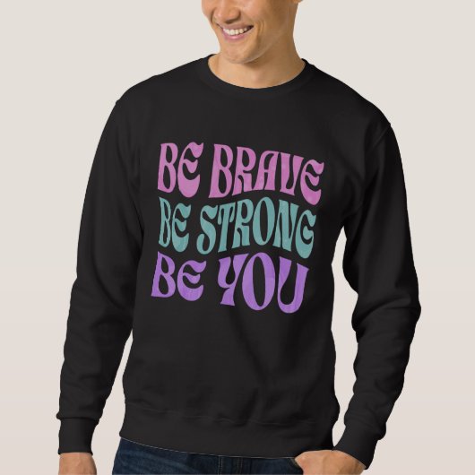 Be Brave Be Strong Be You Positive Message Affirma スウェットシャツ (正面)