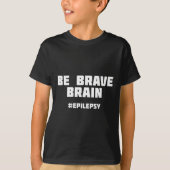 Be Brave Epilepsy Awareness  Tシャツ (正面)