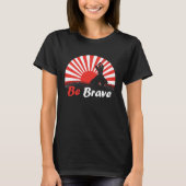 Be Brave Fighter Asian Warrior Japan Samurai Risin Tシャツ (正面)