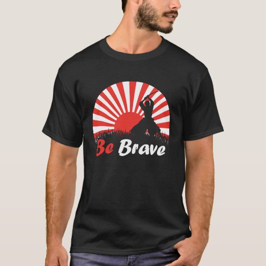 Be Brave Fighter Asian Warrior Japan Samurai Risin Tシャツ (正面)