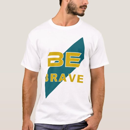 Be Brave Graphic Design with Bold Letters Tシャツ (正面)