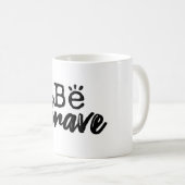 Be Brave Inspirational Quote Coffee Mug コーヒーマグカップ (正面右)