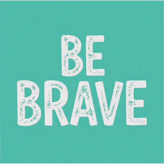 Be brave simple motivational quote シール (正面)