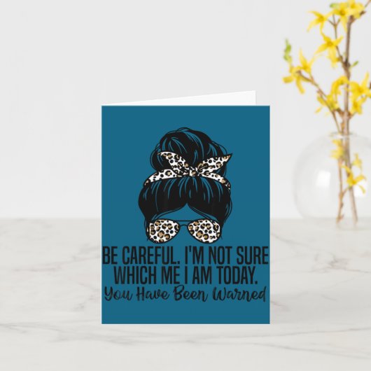 Be Careful I'm Not Sure Which Me I Am Today Funny  カード (黄色い花)