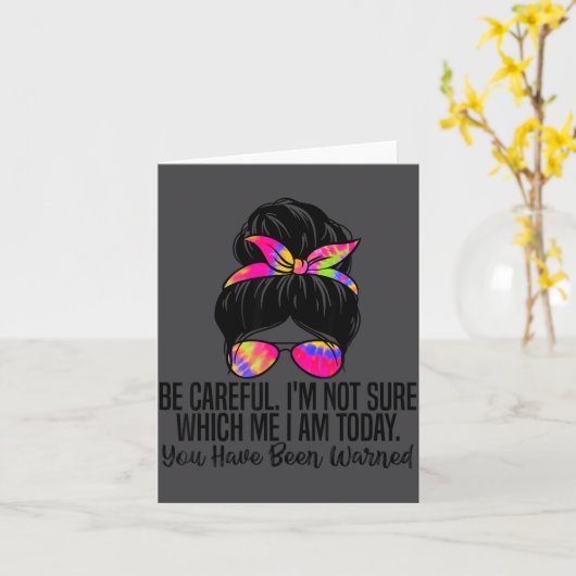 Be Careful I'm Not Sure Which Me I Am Today Funny  カード (黄色い花)