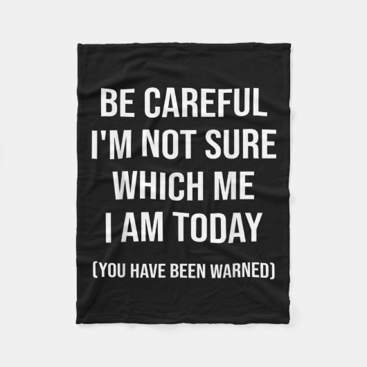 Be Careful I'm Not Sure Which Me I Am Today Funny  フリースブランケット (正面)