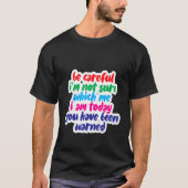 Be Careful I'm Not Sure Which Me I Am Today Tシャツ (正面)