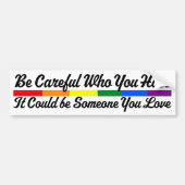 Be Careful Who You Hate Could Be Someone You Love バンパーステッカー (正面)