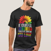 Be Careful Who You Hate It Could Be Someone You Lo Tシャツ (正面)