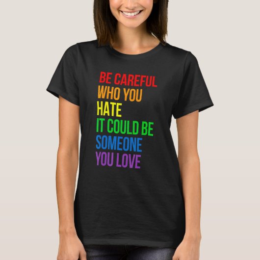 Be Careful Who You Hate It Could Be Someone You Lo Tシャツ (正面)