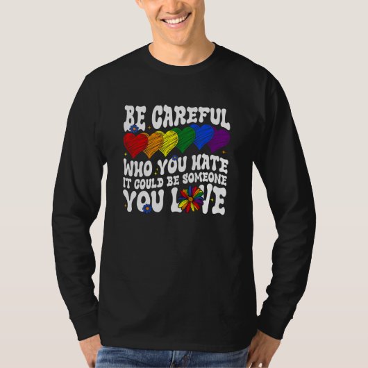 Be Careful Who You Hate It Could Be Someone You Lo Tシャツ (正面)