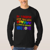 Be Careful Who You Hate It Could Be Someone You Lo Tシャツ (正面)