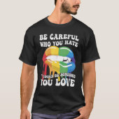 Be Careful Who You Hate It Could Be Someone You Lo Tシャツ (正面)