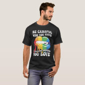 Be Careful Who You Hate It Could Be Someone You Lo Tシャツ (正面フル)