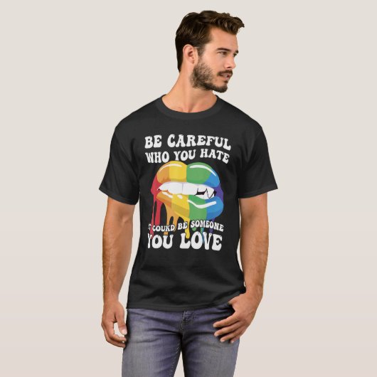 Be Careful Who You Hate It Could Be Someone You Lo Tシャツ (正面フル)