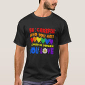 Be Careful Who You Hate It Could Be Someone You Lo Tシャツ (正面)