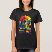 Be Careful Who You Hate It Could Be Someone You Lo Tシャツ (正面)