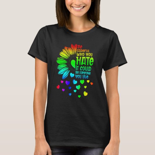 Be Careful Who You Hate It Someone You Love LGBT S Tシャツ (正面)