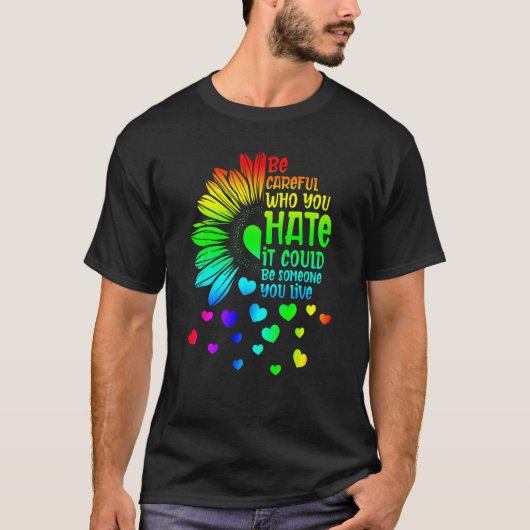 Be Careful Who You Hate It Someone You Love LGBT S Tシャツ (正面)