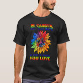 Be Careful Who You Hate Pride Sunflower Gay Pride  Tシャツ (正面)