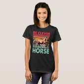 Be clever and ride a Horse Funny Saying Horses Tシャツ (正面フル)