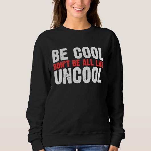 Be Cool Don't Be All Like Uncool Classic Statement スウェットシャツ (正面)