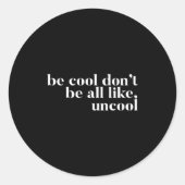 Be Cool Don't Be All Like Uncool Design  ラウンドシール (正面)