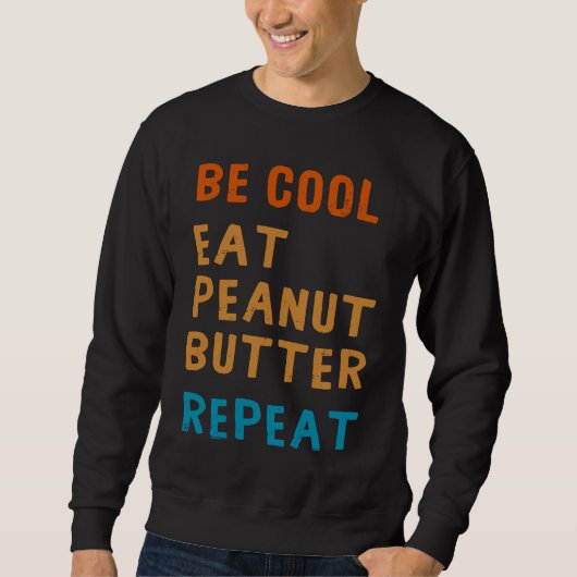 Be Cool Peanut Butter  Addict Eat Repeat Saying スウェットシャツ (正面)