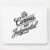 Be Curious Not Judgemental Motivation Insrational  マウスパッド (正面)